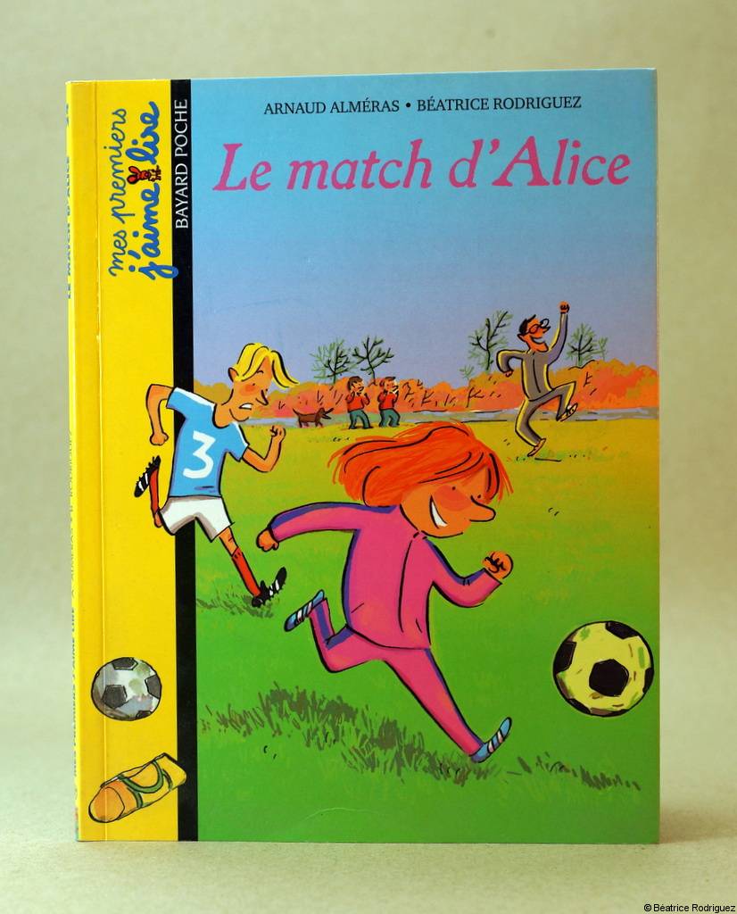 Le match d'Alice - Arnaud Alméras, BéatriceRodriguez - Bayard Éditions Jeunesse - 2005